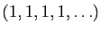 $ (1,1,1,1,\ldots)$