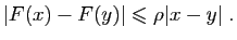$\displaystyle \vert F(x)-F(y)\vert\leqslant \rho\vert x-y\vert\;.
$
