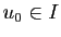 $ u_0\in I$