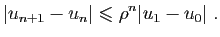 $\displaystyle \vert u_{n+1}-u_n\vert\leqslant \rho^n \vert u_{1}-u_{0}\vert\;.
$