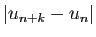$\displaystyle \vert u_{n+k}-u_n\vert$