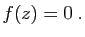 $\displaystyle f(z) = 0\;.
$