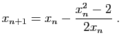 $\displaystyle x_{n+1} = x_n - \frac{x_n^2-2}{2x_n}\;.
$