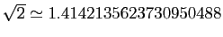 $ \sqrt{2}\simeq 1.4142135623730950488$