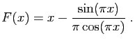 $\displaystyle F(x) = x-\frac{\sin(\pi x)}{\pi\cos(\pi x)}\;.
$