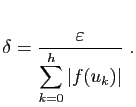 $\displaystyle \delta = \frac{\varepsilon }{\displaystyle{\sum_{k=0}^h \vert f(u_k)\vert}}\;.
$