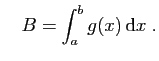 $\displaystyle \quad B=\int_a^b g(x) \mathrm{d}x\;.
$