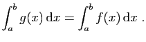 $\displaystyle \int_a^b g(x) \mathrm{d}x = \int_a^b f(x) \mathrm{d}x\;.
$