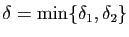 $ \delta=\min\{\delta_1,\delta_2\}$