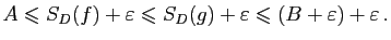 $\displaystyle A\leqslant S_D(f)+\varepsilon \leqslant S_D(g)+\varepsilon \leqslant (B+\varepsilon )+\varepsilon  .
$