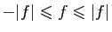 $ -\vert f\vert\leqslant f\leqslant \vert f\vert$