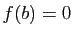 $ f(b)=0$