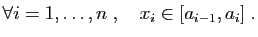 $\displaystyle \forall i=1,\ldots,n\;,\quad
x_i\in[a_{i-1},a_i]\;.
$