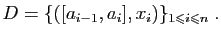 $\displaystyle D=\{([a_{i-1},a_i],x_i)\}_{1\leqslant i\leqslant n}\;.
$