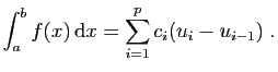 $\displaystyle \int_a^b f(x) \mathrm{d}x = \sum_{i=1}^{p} c_i (u_{i}-u_{i-1})\;.
$