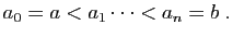 $\displaystyle a_0=a<a_1\cdots<a_n=b\;.
$