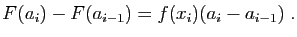 $\displaystyle F(a_i)-F(a_{i-1})=f(x_i)(a_i-a_{i-1})\;.
$