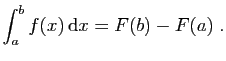 $\displaystyle \int_a^b f(x) \mathrm{d}x = F(b)-F(a)\;.
$