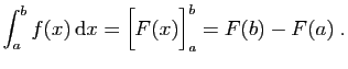 $\displaystyle \int_a^b f(x) \mathrm{d}x = \Big[F(x)\Big]_a^b=F(b)-F(a)\;.
$