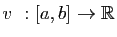 $ v&nbsp;: [a,b]\to\mathbb{R}$