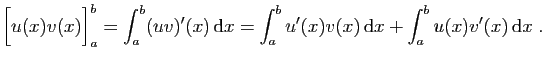 $\displaystyle \Big[u(x)v(x)\Big]_a^b=\int_a^b(uv)'(x) \mathrm{d}x=
\int_a^bu'(x)v(x) \mathrm{d}x+\int_a^bu(x)v'(x) \mathrm{d}x\;.
$