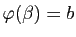 $ \varphi(\beta)=b$