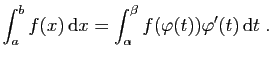 $\displaystyle \int_a^b f(x) \mathrm{d}x = \int_\alpha^\beta f(\varphi(t))\varphi'(t) \mathrm{d}t\;.
$
