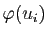 $ \varphi(u_i)$