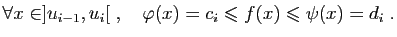 $\displaystyle \forall x\in]u_{i-1},u_{i}[\;,\quad
\varphi(x)=c_i\leqslant f(x)\leqslant \psi(x)=d_i\;.
$