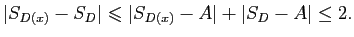 $\displaystyle \vert S_{D(x)}-S_{D}\vert\leqslant\vert S_{D(x)}-A\vert+\vert S_{D}-A\vert\le2.
$