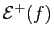 $ \mathcal{E}^+(f)$