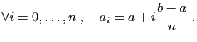 $\displaystyle \forall i=0,\ldots,n\;,\quad a_{i} = a+i\frac{b-a}{n}\;.
$