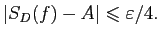 $\displaystyle \vert S_D(f)-A\vert\leqslant\varepsilon /4.
$