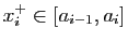$ x^+_i\in[a_{i-1},a_i]$