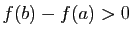 $ f(b)-f(a)>0$