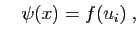 $\displaystyle \quad
\psi(x)=f(u_{i})\;,
$