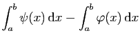 $\displaystyle \int_a^b\psi(x) \mathrm{d}x-\int_a^b\varphi(x) \mathrm{d}x$