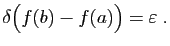 $\displaystyle \delta\big(f(b)-f(a)\big)=\varepsilon \;.$