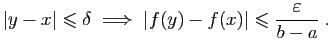 $\displaystyle \vert y-x\vert\leqslant\delta\;\Longrightarrow\;
\vert f(y)-f(x)\vert\leqslant\frac{\varepsilon }{b-a}\;.
$