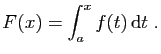 $\displaystyle F(x)=\int_a^xf(t) \mathrm{d}t\;.
$