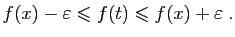 $\displaystyle f(x)-\varepsilon \leqslant f(t)\leqslant f(x)+\varepsilon \;.
$