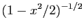 $ (1-x^2/2)^{-1/2}$