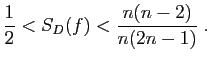 $\displaystyle \frac{1}{2}<
S_D(f)<\frac{n(n-2)}{n(2n-1)}\;.
$