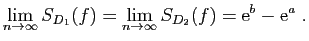 $\displaystyle \lim_{n\to \infty} S_{D_1}(f)=
\lim_{n\to \infty} S_{D_2}(f)=\mathrm{e}^b-\mathrm{e}^a\;.
$