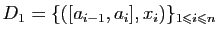 $\displaystyle D_1=\{([a_{i-1},a_i],x_i)\}_{1\leqslant i\leqslant n}$