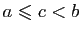 $ a\leqslant c<b$