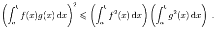 $\displaystyle \left(\int_{a}^{b}f(x)g(x) \mathrm{d}x\right)^2\leqslant
\left(...
...^{b}f^2(x) \mathrm{d}x\right)
\left(\int_{a}^{b}g^2(x) \mathrm{d}x\right)\;.
$