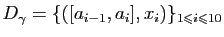 $ D_\gamma=\{([a_{i-1},a_i],x_i)\}_{1\leqslant i\leqslant 10}$