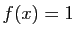 $ f(x)=1$