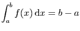 $ \displaystyle{\int_a^b f(x) \mathrm{d}x=b-a}$